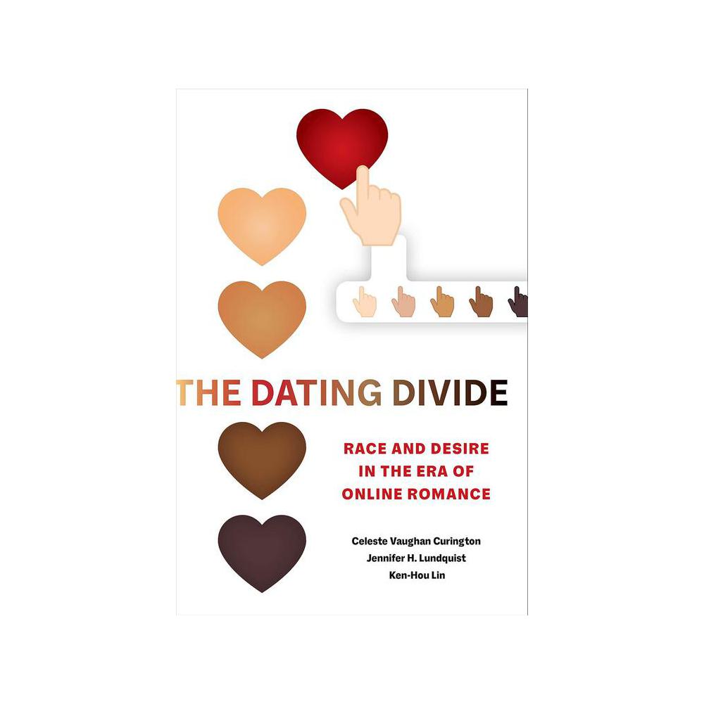 Curington, Dating Divide: Race and Desire in the Era of Online Romance, 9780520293458, University of California Press, 2021, Social Science, Books, 902844